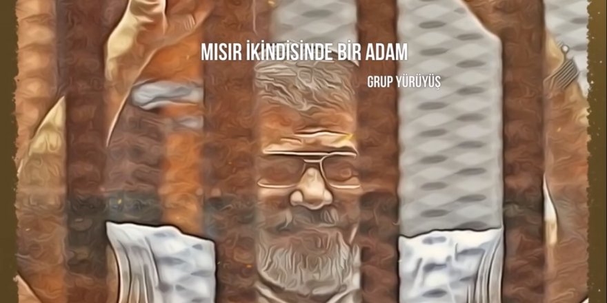 Grup Yürüyüş’ten Mursi’ye Ağıt:  “Mısır İkindisinde Bir Adam”