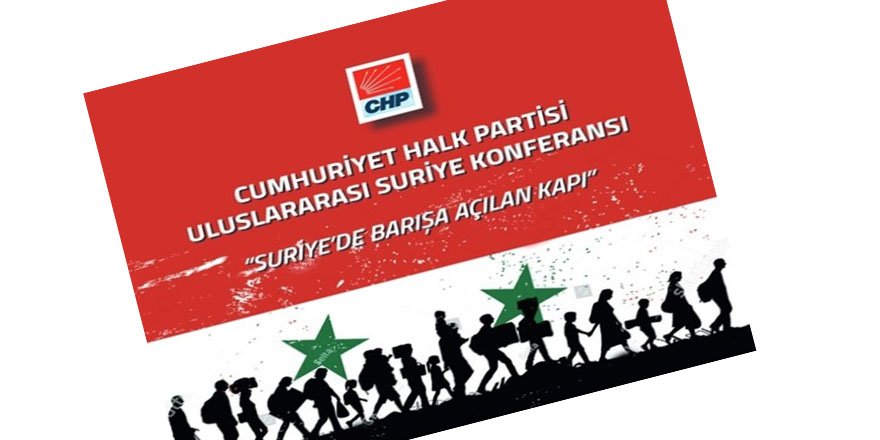CHP’den Siparişe Özel Suriye Konferansı