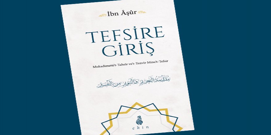 Ekin Yayınları'ndan Yeni Kitap: Muhammed Tahir b. Âşûr/Tefsire Giriş