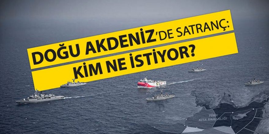 Doğu Akdeniz'de satranç: Kim ne istiyor?