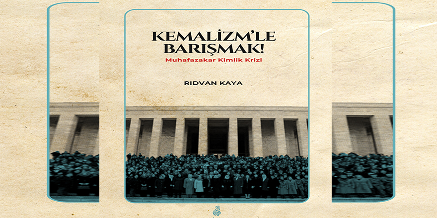 Rıdvan Kaya’nın "Kemalizmle Barışmak" adlı eseri çıktı