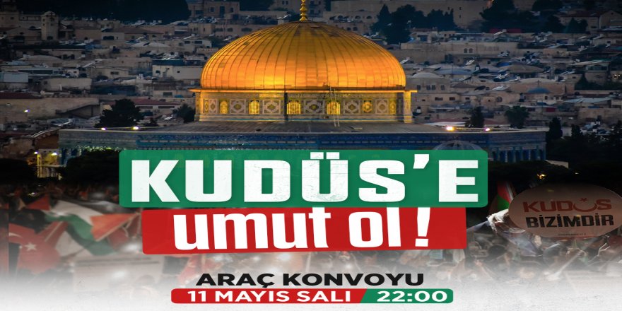 İstanbul'da "Kudüs'e umut ol" konvoyu yapılacak!