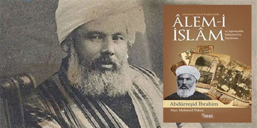 Abdürreşid İbrahim ve Âlem-i İslam