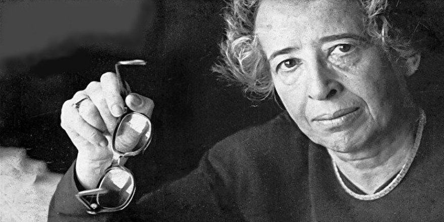Kötülüğün sıradanlığı ve Hannah Arendt