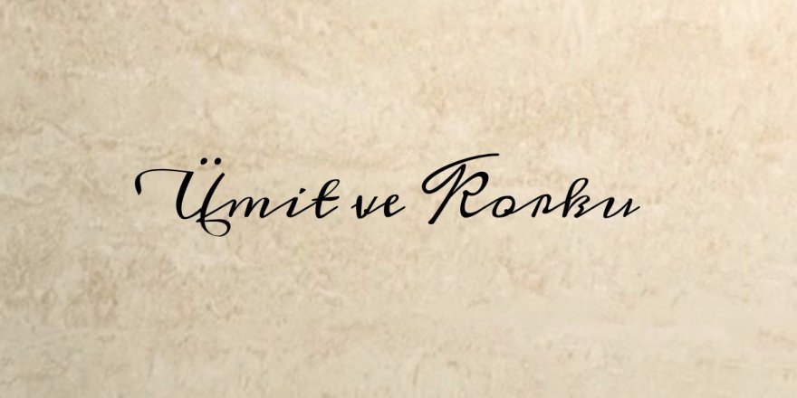 Havf ve recâ dengesini unutmamak...