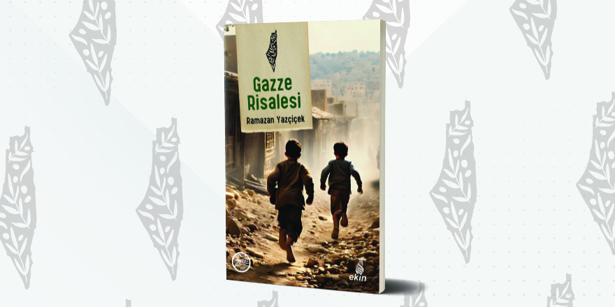 Ramazan Yazçiçek Filistin için kaleme aldı: Gazze Risalesi
