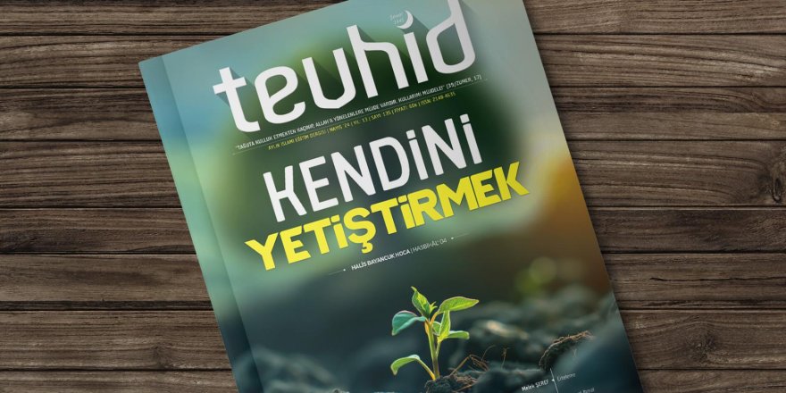 Tevhid Dergisi "Kendini yetiştirmek" manşetiyle raflardaki yerini aldı