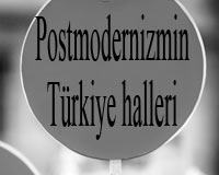 Postmodernizmin Türkiye Halleri...