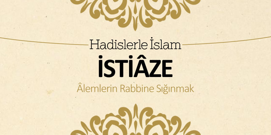 İstiaze (Alemlerin Rabbine sığınmak)
