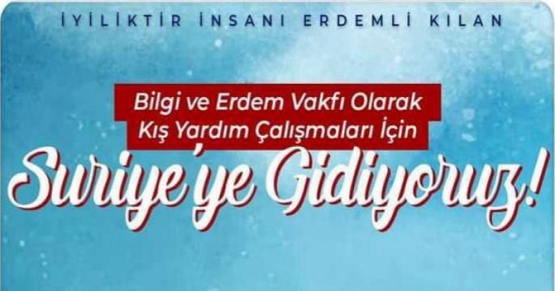 Bilgi ve Erdem Vakfından Suriye'ye kış yardım çalışması