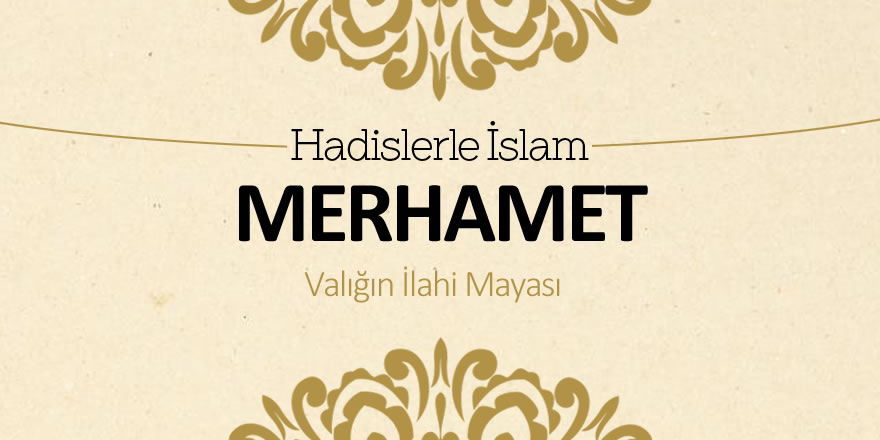 Merhamet - Varlığın ilahi mayası