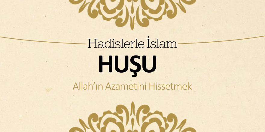 Huşu - Allah'ın azametini Hissetmek