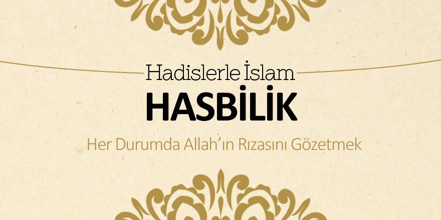 Hasbilik - Her durumda Allah'ın rızasını gözetmek