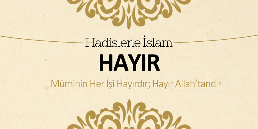 Hayır - Müminin her işi hayırdır; hayır Allah'tandır