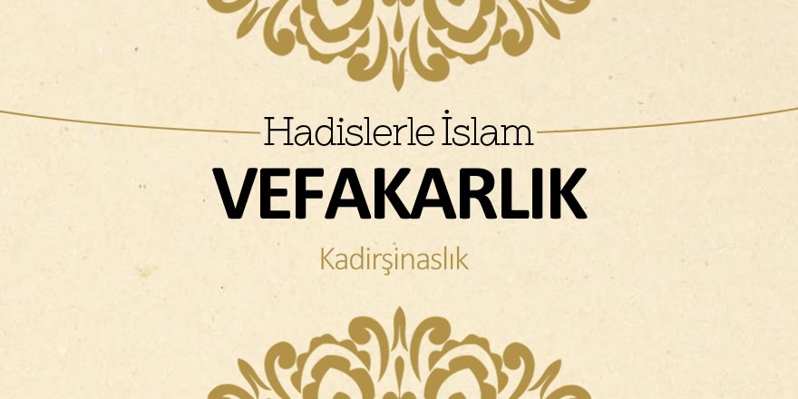 Vefakarlık - Kadirşinaslık