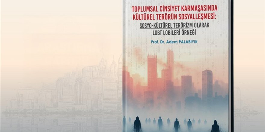 "Toplumsal Cinsiyet Karmaşasında Kültürel Terörün Sosyalleşmesi: LGBT Lobileri Örneği" raporu yayımlandı