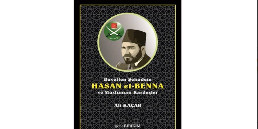 Davetle canlanan, şehadetle taçlanan şanlı bir hayat: Hasan el-Benna