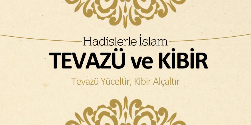 Tevazü ve kibir - Tevazü yüceltir, kibir alçaltır