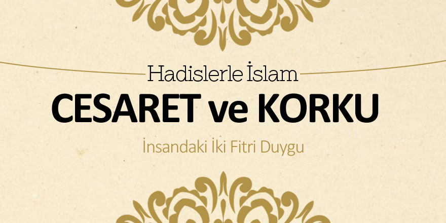 Cesaret ve korku - İnsandaki iki fitri duygu