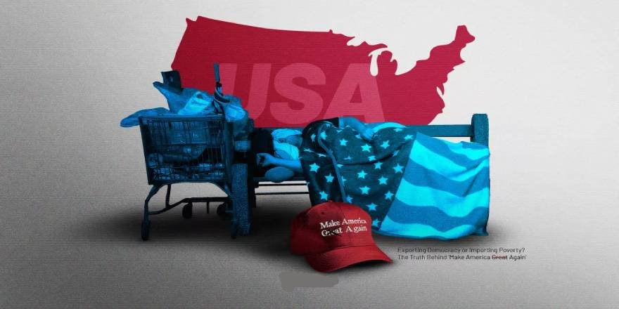 Demokrasi ihracatı mı yoksulluk ithalatı mı? ‘Make America Great Again’ gerçeği