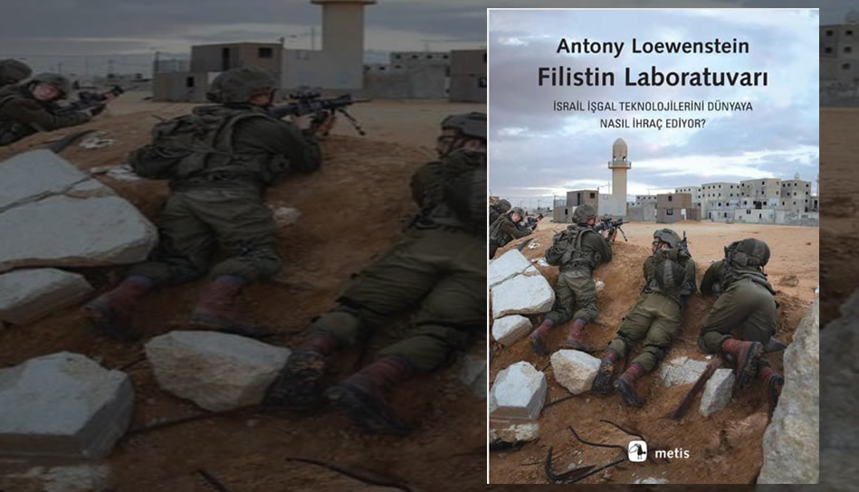 Filistin laboratuvarı; İsrail işgal teknolojilerini dünyaya nasıl ihraç ediyor?