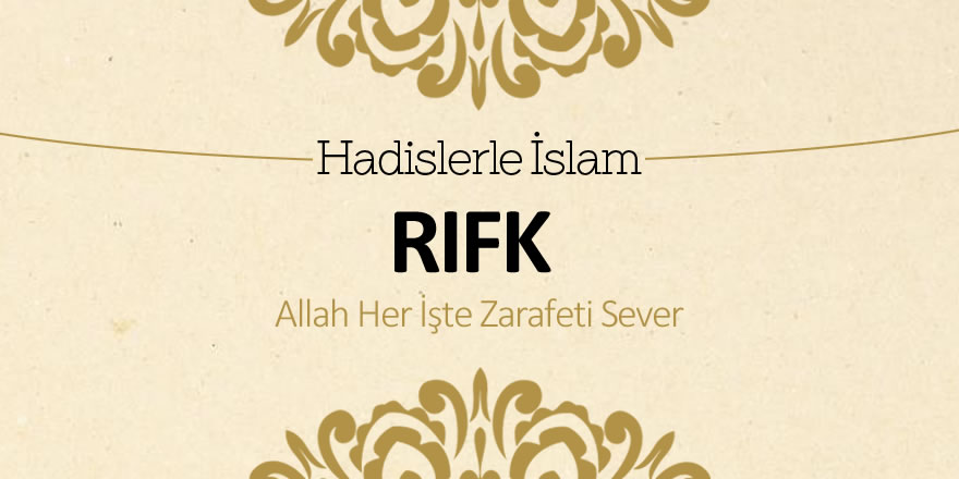 Rıfk - Allah her işte zarafeti sever