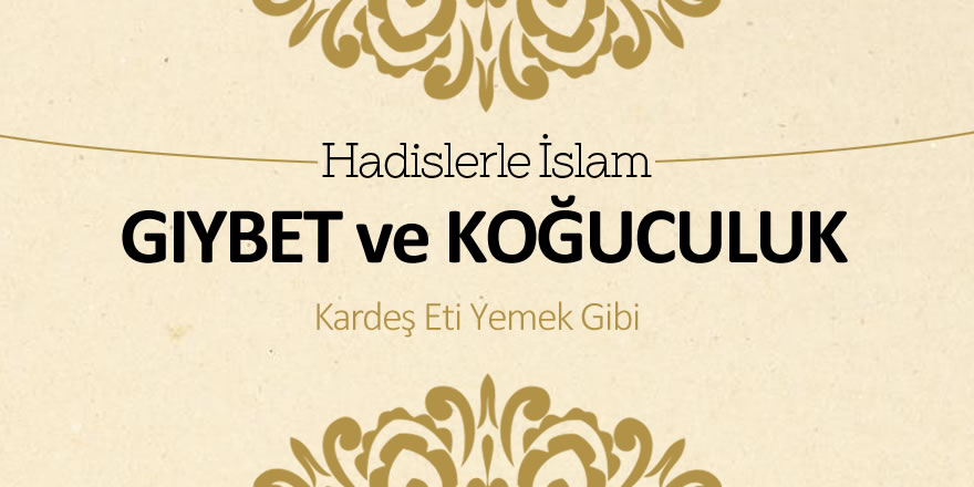 Gıybet ve koğuculuk - Kardeş eti yemek gibi