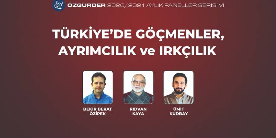 Türkiye'de Göçmenler, Ayrımcılık ve Irkçılık - Özgür-Der Aylık Paneller Serisi VI