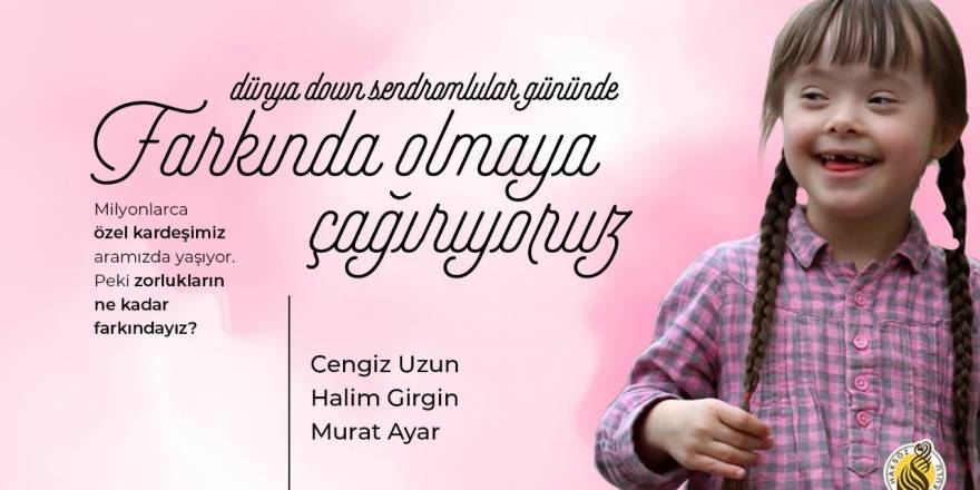 Farkında Olmaya Çağırıyoruz - Dünya Down Sendromlular Günü