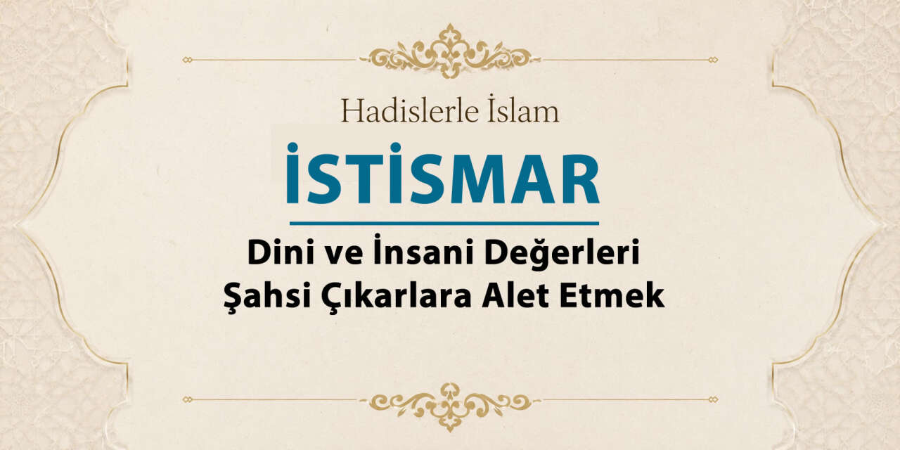 İstismar - Dini ve insani değerleri şahsi çıkarlara alet etmek
