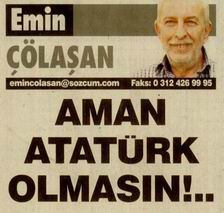 Aman Atatürk Olmasın...