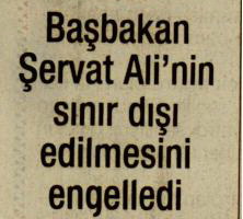 Başbakan'a Şervat Ali'nin Sınır Dışı Edilmesini Engelledi