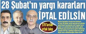 28 Şubat'ın Yargı Kararları İptal Edilsin