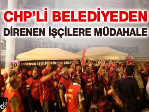 CHP'li Belediyeden İşçilere Müdahale