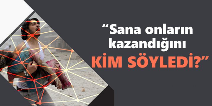 "Sana Onların Kazandığını Kim Söyledi?"