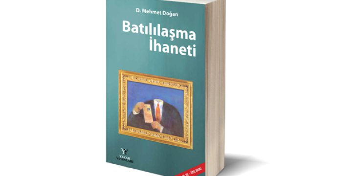 Kırk Birinci Yılında Mehmet Doğan’ın ‘Batılılaşma İhaneti’ Eseri Üzerine