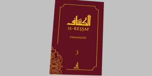 El- Keşşaf Tefsiri’nin 3. Cildi Çıktı!