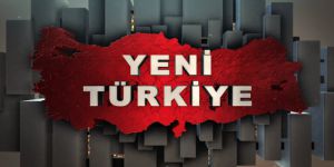 “Yeni Türkiye” Projesinin Neresindeyiz?