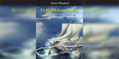 Amin Maalouf’un Uygarlıkların Batışı kitabı üzerine