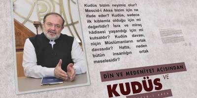 Mehmet Görmez’in dilinden, Din ve Medeniyet açısından Kudüs