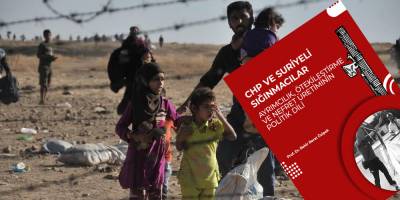 CHP ve Suriyeli sığınmacılar / Ayrımcılık, ötekileştirme ve nefret üretiminin politik dili