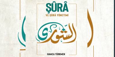 Hamza Türkmen'in "Şûrâ ve Şûrâ Yönetimi" adlı eseri çıktı