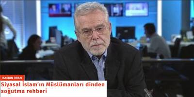 Baskın Oran 'Siyasal İslam'ın Müslümanları dinden soğutma rehberini' yazmış!