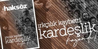 Haksöz Haziran sayısı: “Irkçılık kaybetti, kardeşlik kazandı!”