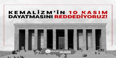 10 Kasım dayatmasını ve cahiliye ritüellerini reddediyoruz!