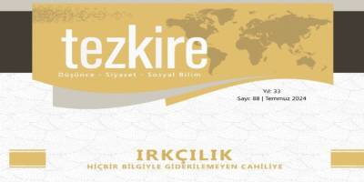 Tezkire'den ırkçılık özel sayısı: Hiçbir bilgi ile giderilemeyen cahiliye