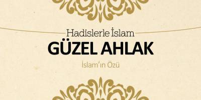 Güzel ahlak - İslam'ın özü