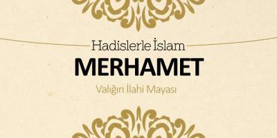 Merhamet - Varlığın ilahi mayası