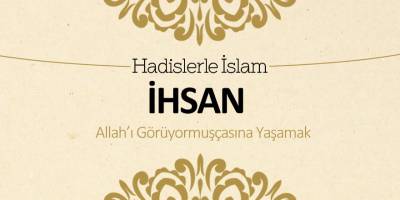 İhsan – Allah’ı görüyormuşçasına yaşamak