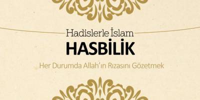 Hasbilik - Her durumda Allah'ın rızasını gözetmek